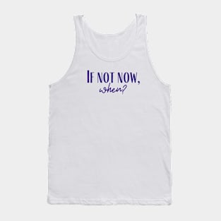 If Not Now Tank Top